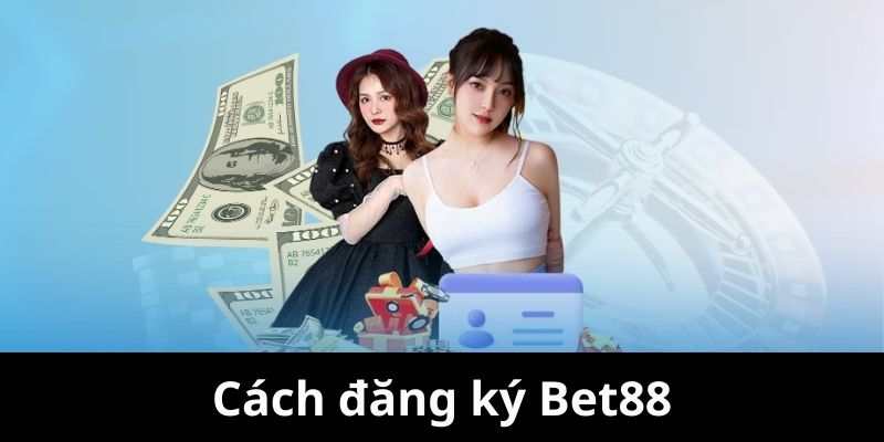 Tạo tài khoản tại Bet88