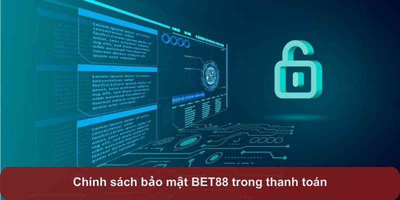 Chính sách bảo mật BET88 trong thanh toán